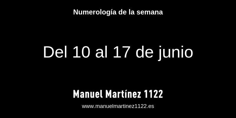 Numerología del 10 al 17 de junio de 2019 - Manuel Martínez numerólogo